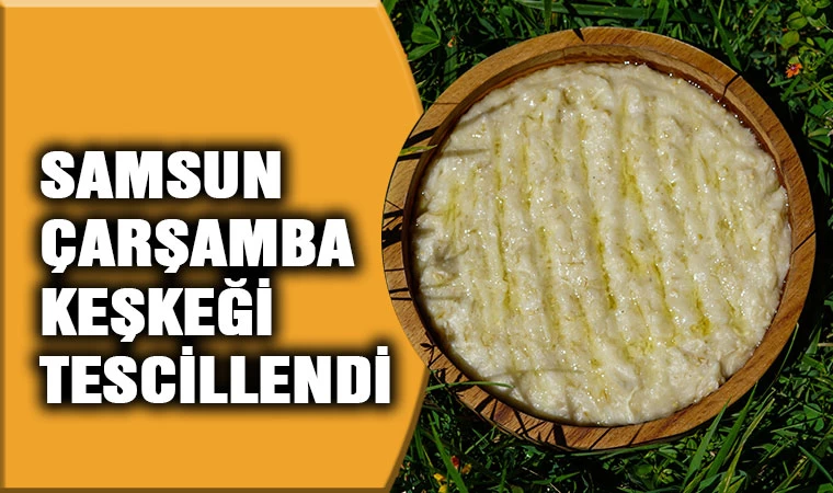 Çarşamba keşkeği tescillendi