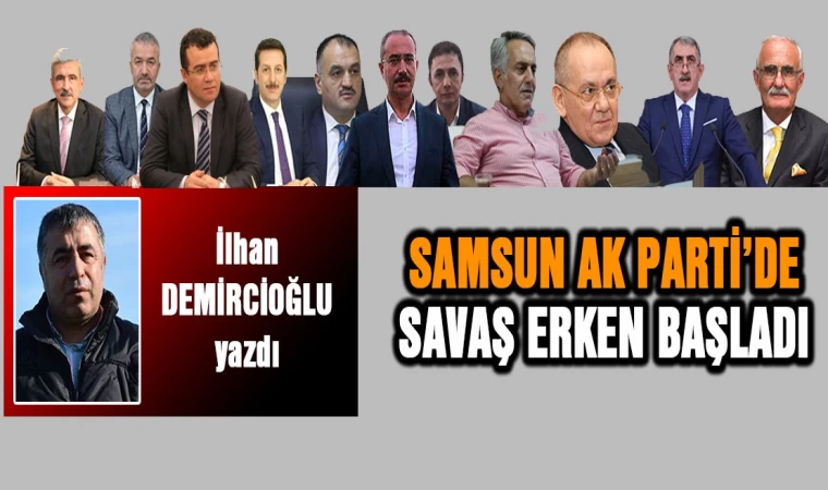 Samsun AK Parti’de savaş erken başladı…