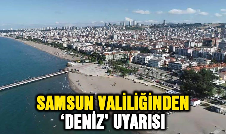 Samsun Valiliğinden 'Deniz' Uyarısı