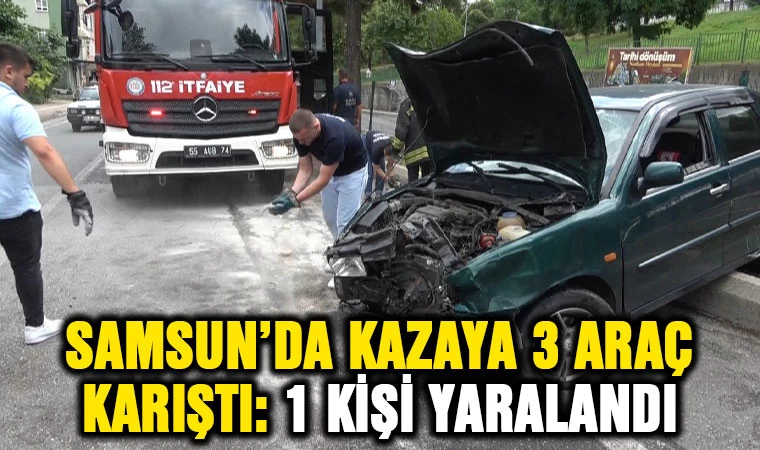 Samsun’da 3 araçlı trafik kazası: 1 yaralı