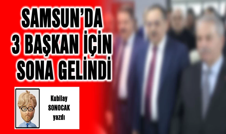 Samsun'da 3 Başkan İçin Sona Gelindi