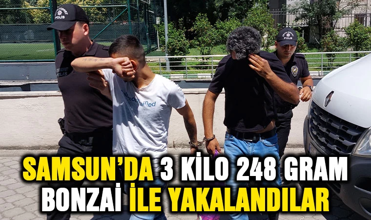 Samsun’da 3 kilo 248 gram bonzai ile yakalandılar