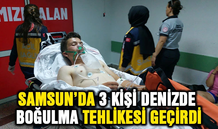 Samsun'da 3 kişi denizde boğulma tehlikesi geçirdi