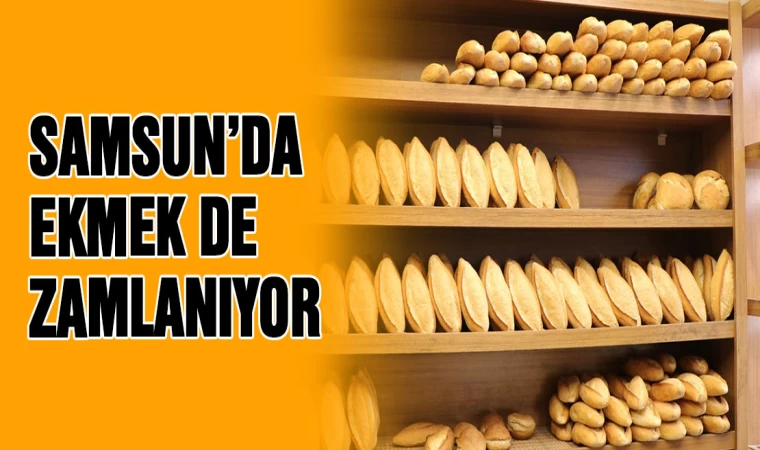 Samsun'da ekmek de zamlanıyor