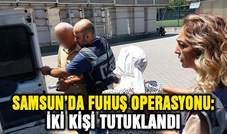 Samsun’da fuhuş operasyonu: 2 kişi tutuklandı