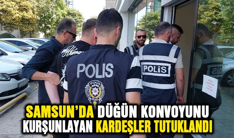 Samsun'da konvoya ateş açıp 2 kişiyi yaralayan kardeşler tutuklandı