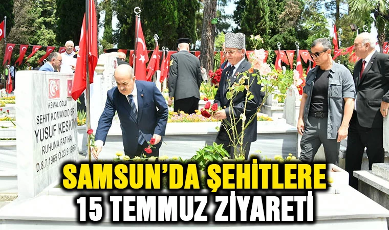 Samsun'da şehitlere 15 Temmuz ziyareti