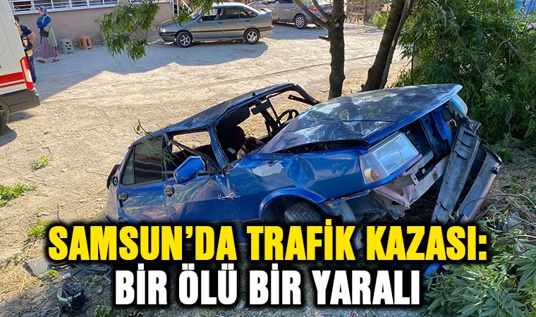 Samsun’da trafik kazası: 1 ölü, 1 yaralı