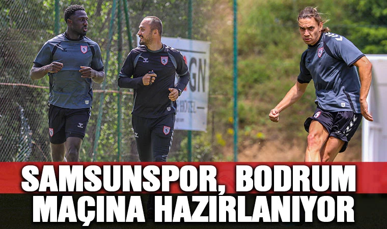 Samsunspor, Bodrum Maçına Hazırlanıyor