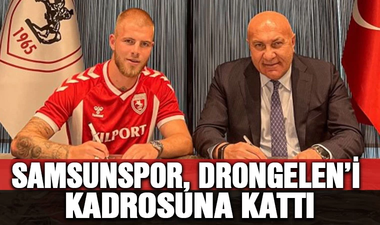 Samsunspor, Drongelen'i  kadrosuna kattı