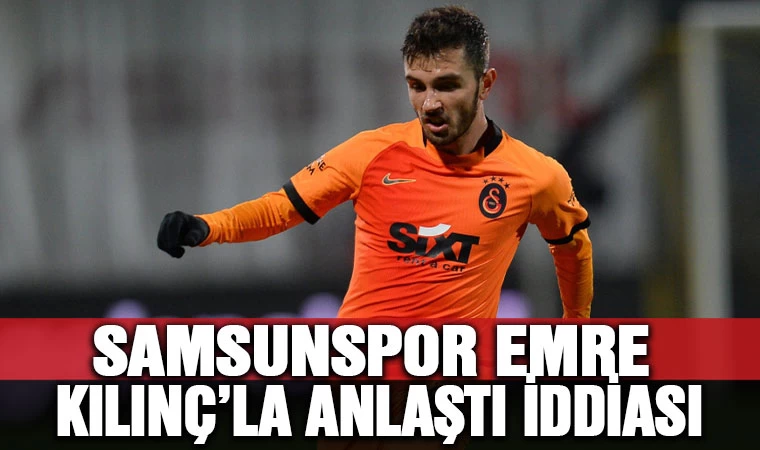 Samsunspor, Emre Kılınç'la anlaştı iddiası