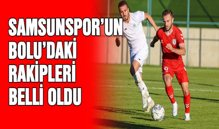 Samsunspor'un Bolu'daki rakipleri belli oldu