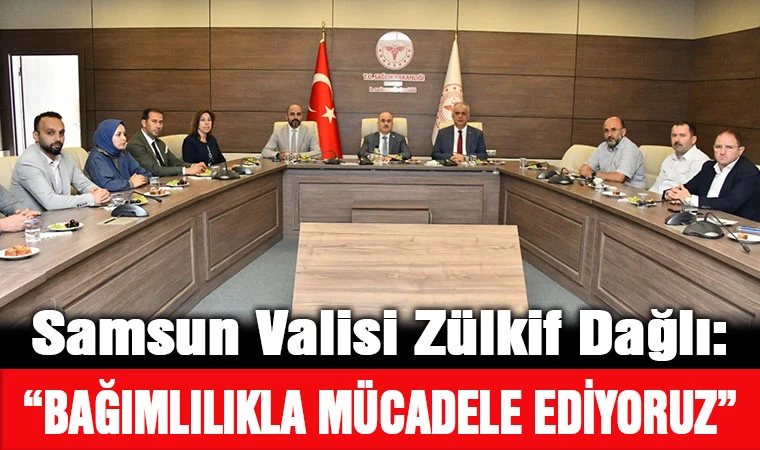 Vali Dağlı: ”Samsun'da bağımlılığın her türüyle mücadele ediyoruz”