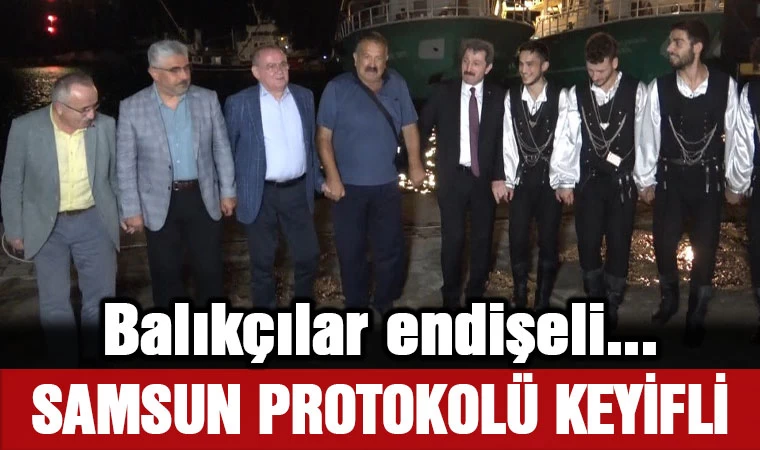 Balıkçılar endişeli Samsun Protokolü keyifli