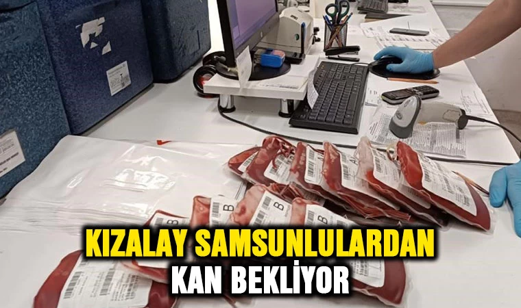 Kızılay Samsunlulardan kan bekliyor