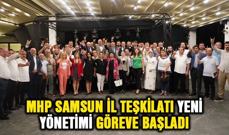 MHP Samsun İl Teşkilatı Yeni Yönetimi Göreve Başladı