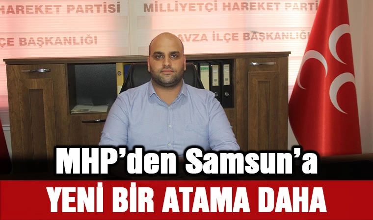 MHP'den Samsun'a yeni bir atama daha