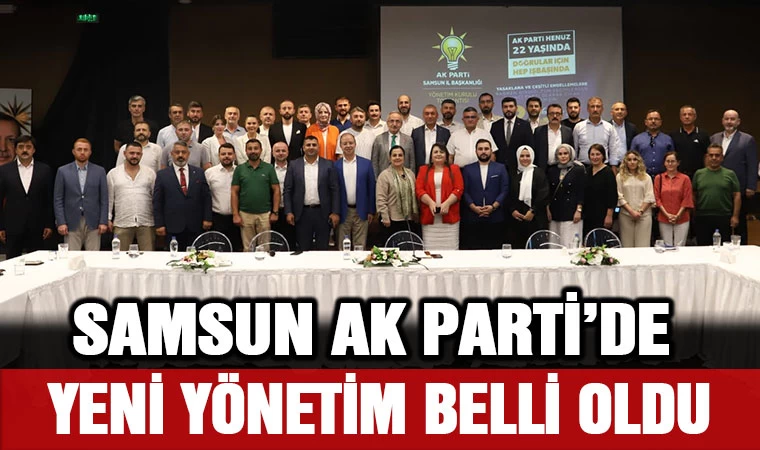 Samsun AK Parti'de yeni yönetim belli oldu