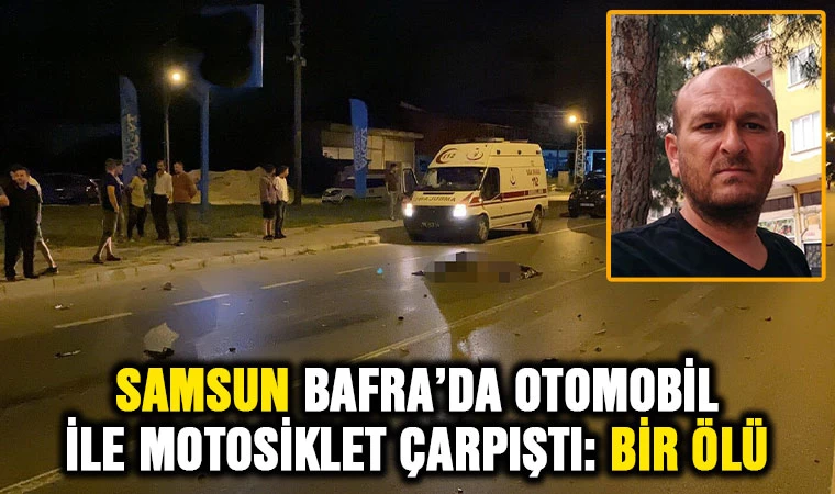 Samsun Bafra’da motosiklet ile otomobil çarpıştı: 1 ölü