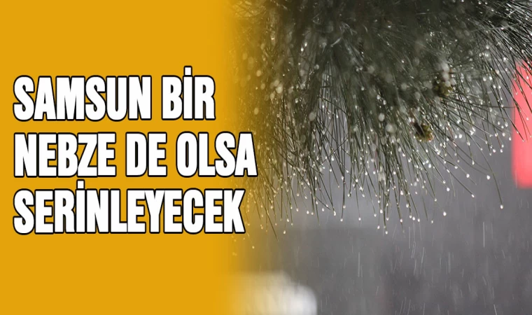 Samsun bir nebze de olsa serinleyecek