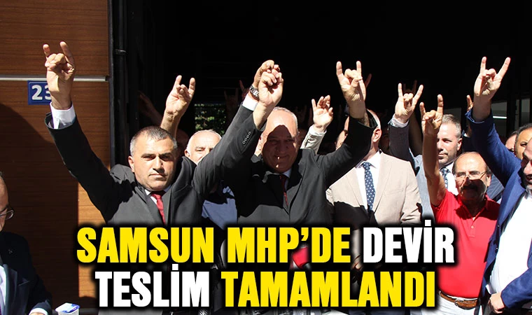 Samsun MHP'de devir teslim tamamlandı