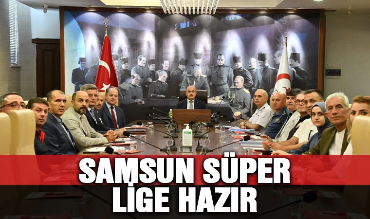 Samsun Süper Lig’e hazır