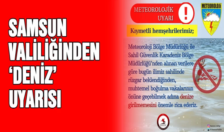 Samsun Valiliği’nden ’deniz' uyarısı