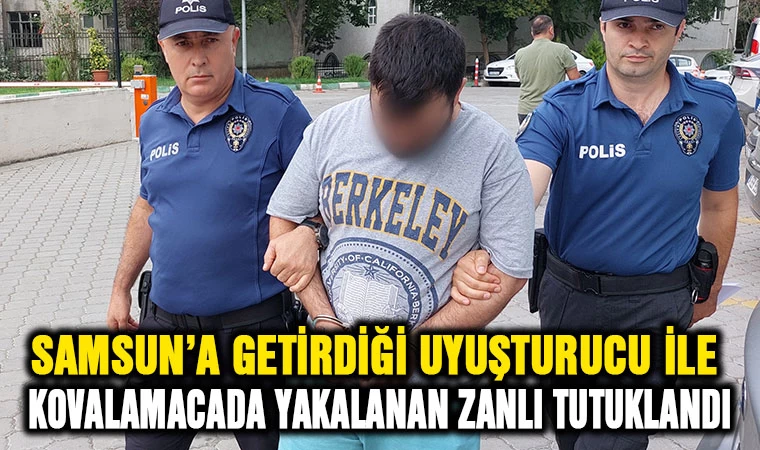 Samsun'a uyuşturucu getirirken kovalamacada yakalanan zanlı tutuklandı