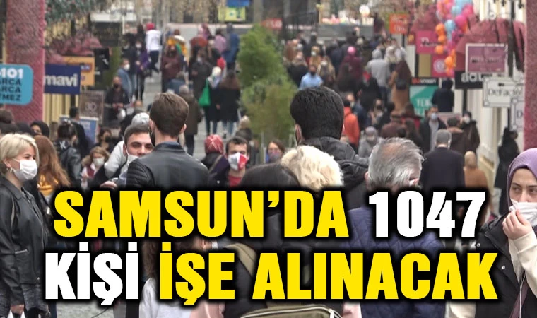 Samsun’da 1047 kişi işe alınacak