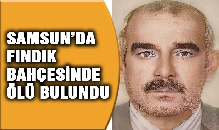 Samsun'da fındık bahçesinde ölü bulundu