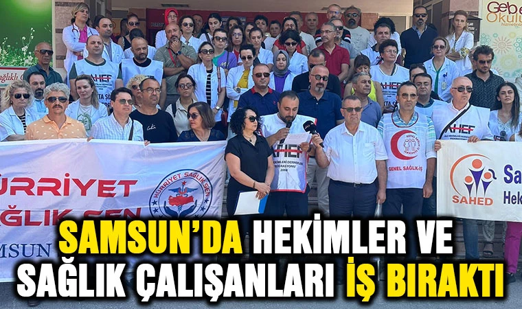 Samsun'da Hekimler Ve Sağlık Çalışanları İş Bıraktı