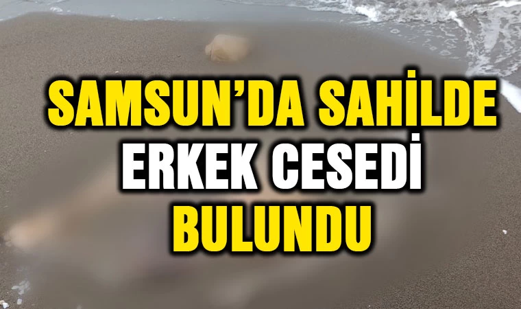 Samsun'da sahilde erkek cesedi bulundu