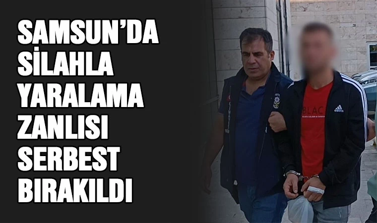 Samsun'da silahlı yaralama zanlısı serbest bırakıldı