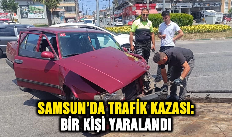 Samsun’da trafik kazası: 1 yaralı