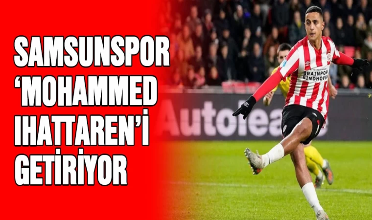 Samsunspor 'Mohamed Ihattaren'i getiriyor