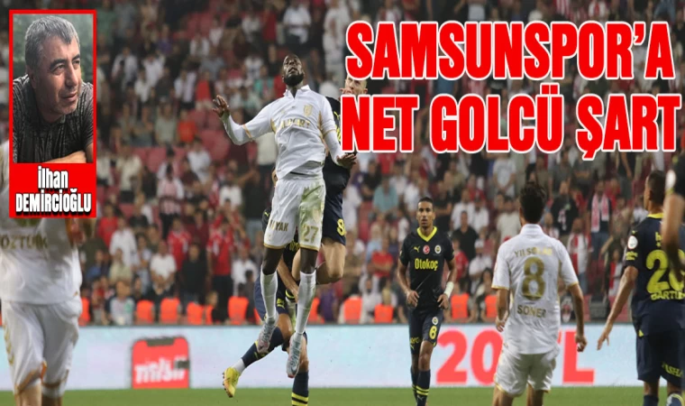 Samsunspor’a net golcü şart