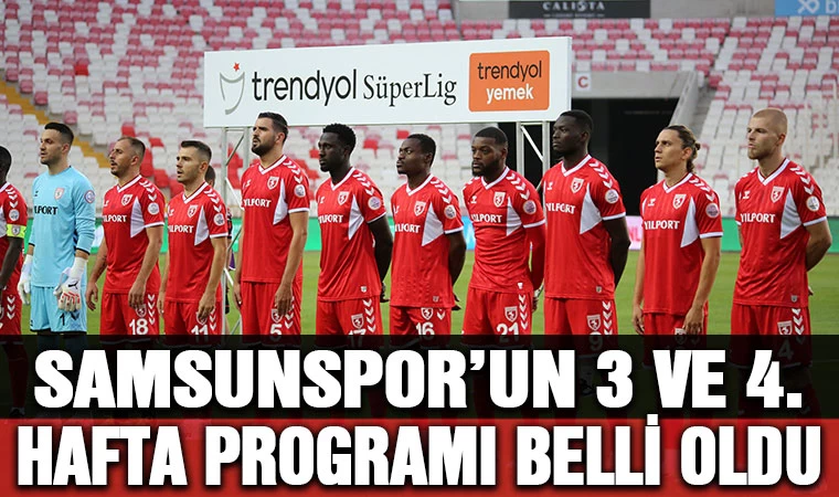 Samsunspor'un 3 ve 4 hafta programı belli oldu