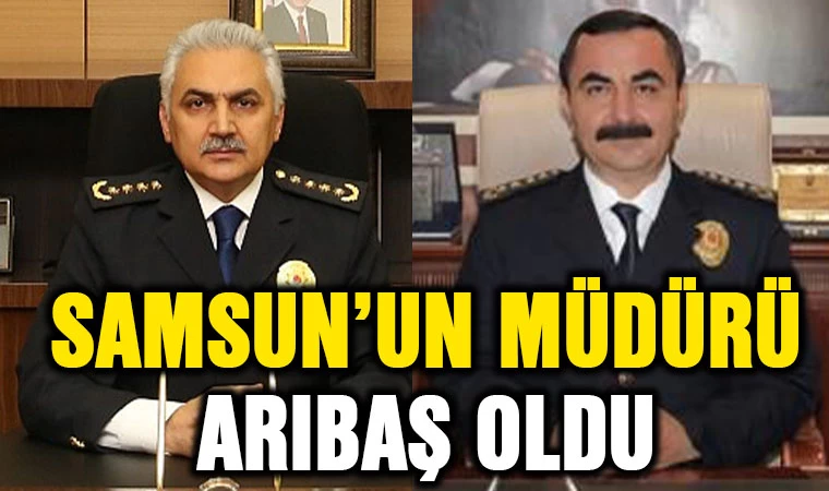 Samsun'un Müdürü Arıbaş Oldu