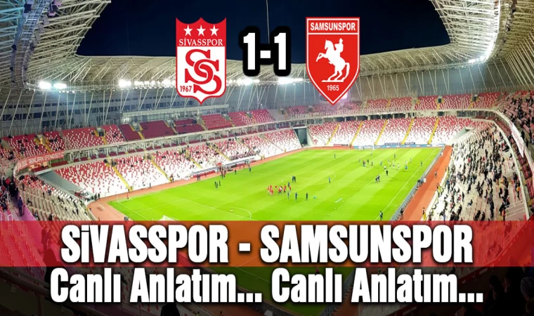 Sivasspor - Samsunspor Canlı Anlatım