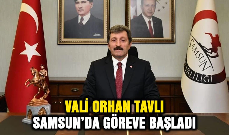 Vali Orhan Tavlı Samsun'da göreve başladı