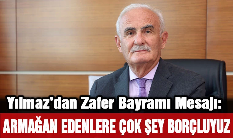 Yılmaz’dan Zafer Bayramı Mesajı: 30 Ağustos’u Armağan Edenlere Çok Şey Borçluyuz