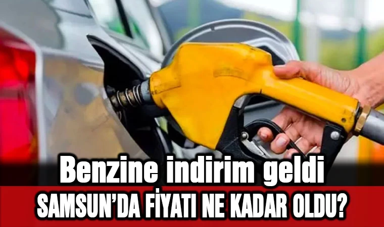 Benzine indirim geldi: Samsun'da fiyatı ne kadar oldu?