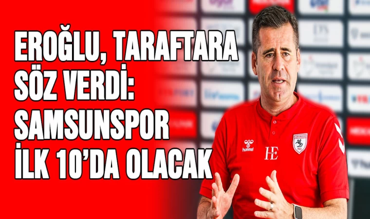 Eroğlu, Taraftara Söz Verdi: Samsunspor İlk 10'da Olacak