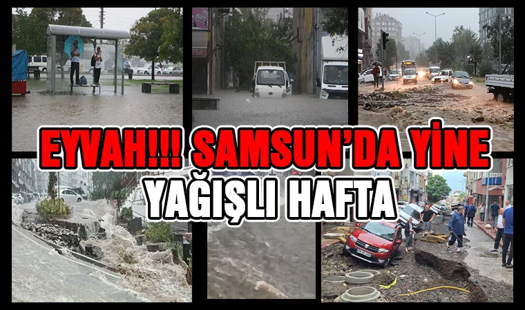 Eyvah!!! Samsun'da yine yağışlı hafta