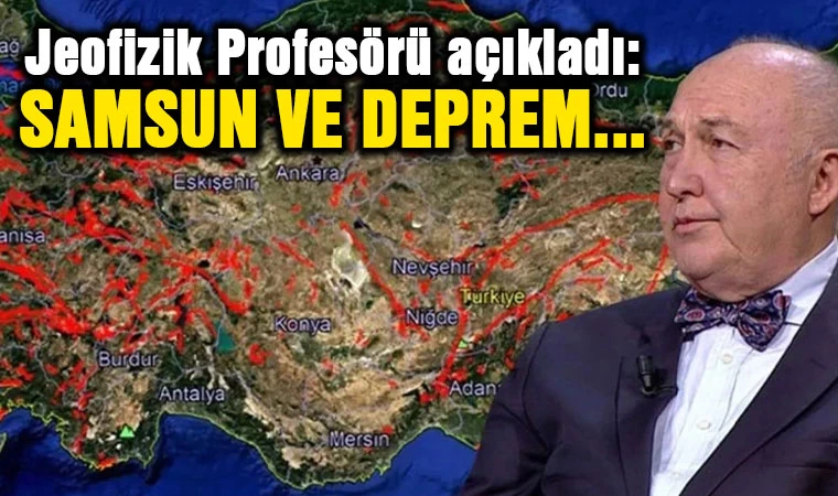 Jeofizik Profesörü açıkladı: Samsun ve Deprem...