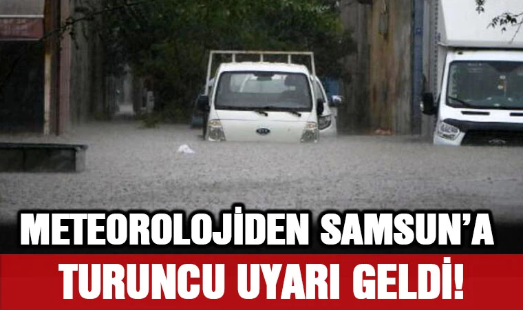 Meteoroloji'den Samsun'a turuncu uyarı! 