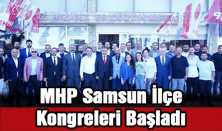 MHP Samsun İlçe Kongreleri Başladı