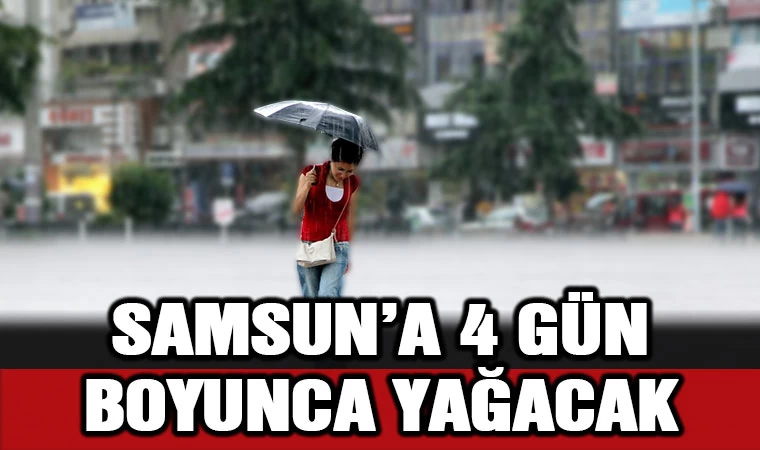 Samsun'da 4 gün  boyunca yağacak