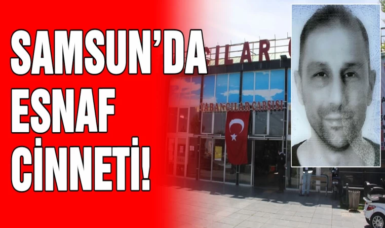 Samsun'da esnaf cinneti: 2 Ölü