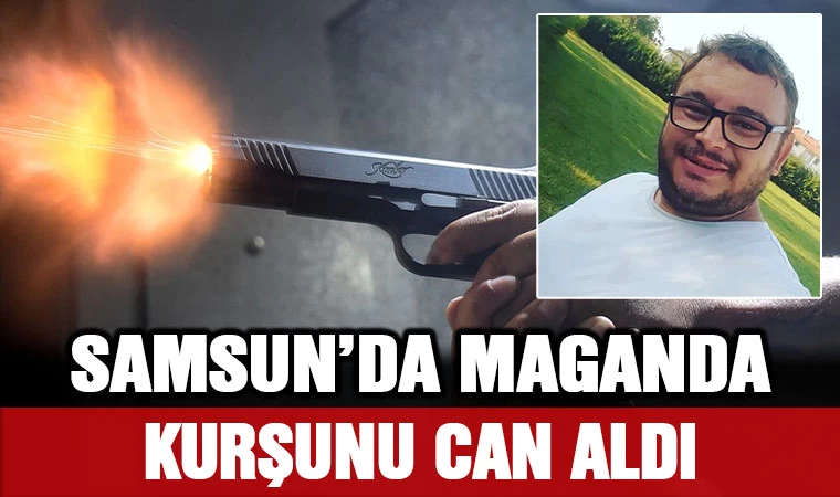 Samsun'da maganda kurşunu can aldı